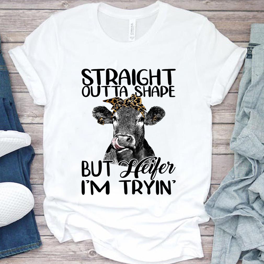 Straight Outta Shape But Heifer Im Trying Funny Fitness Shirt T Shirt 3