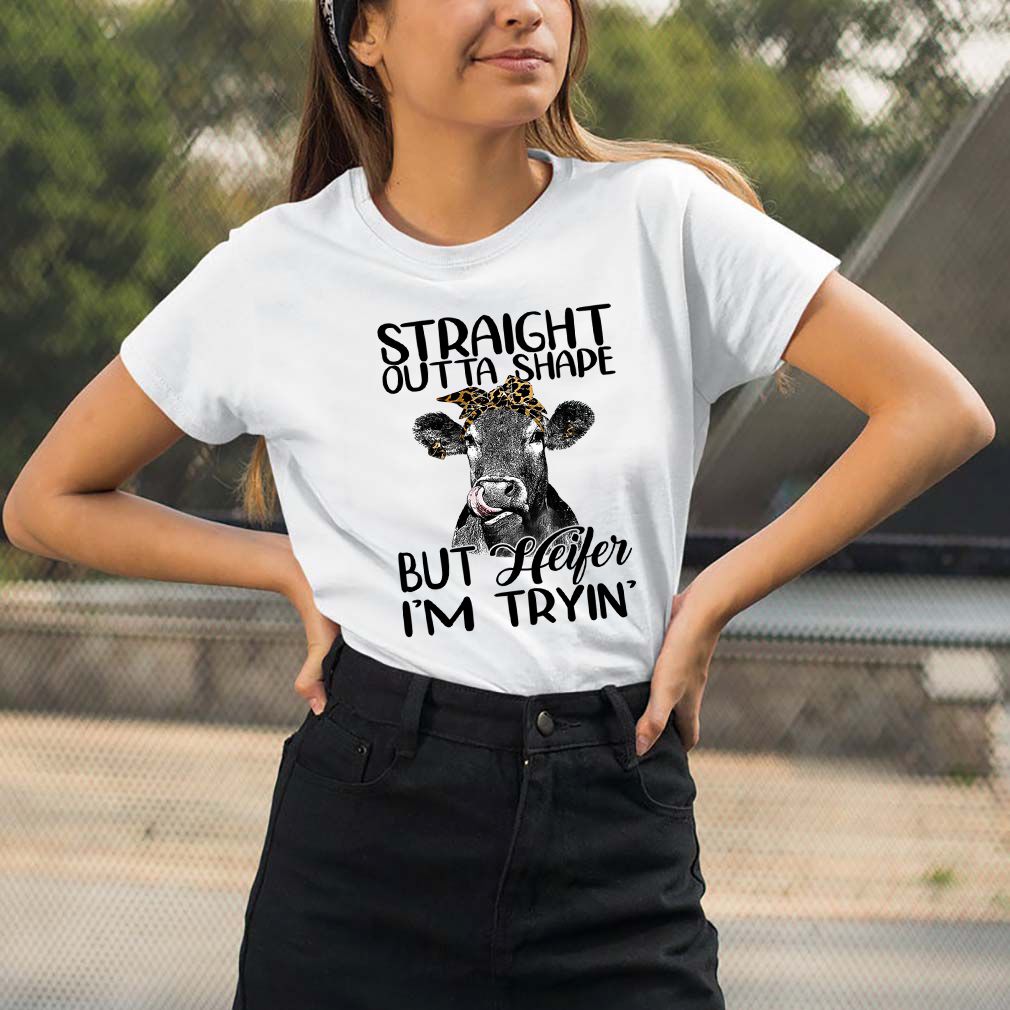 Straight Outta Shape But Heifer Im Trying Funny Fitness Shirt T Shirt