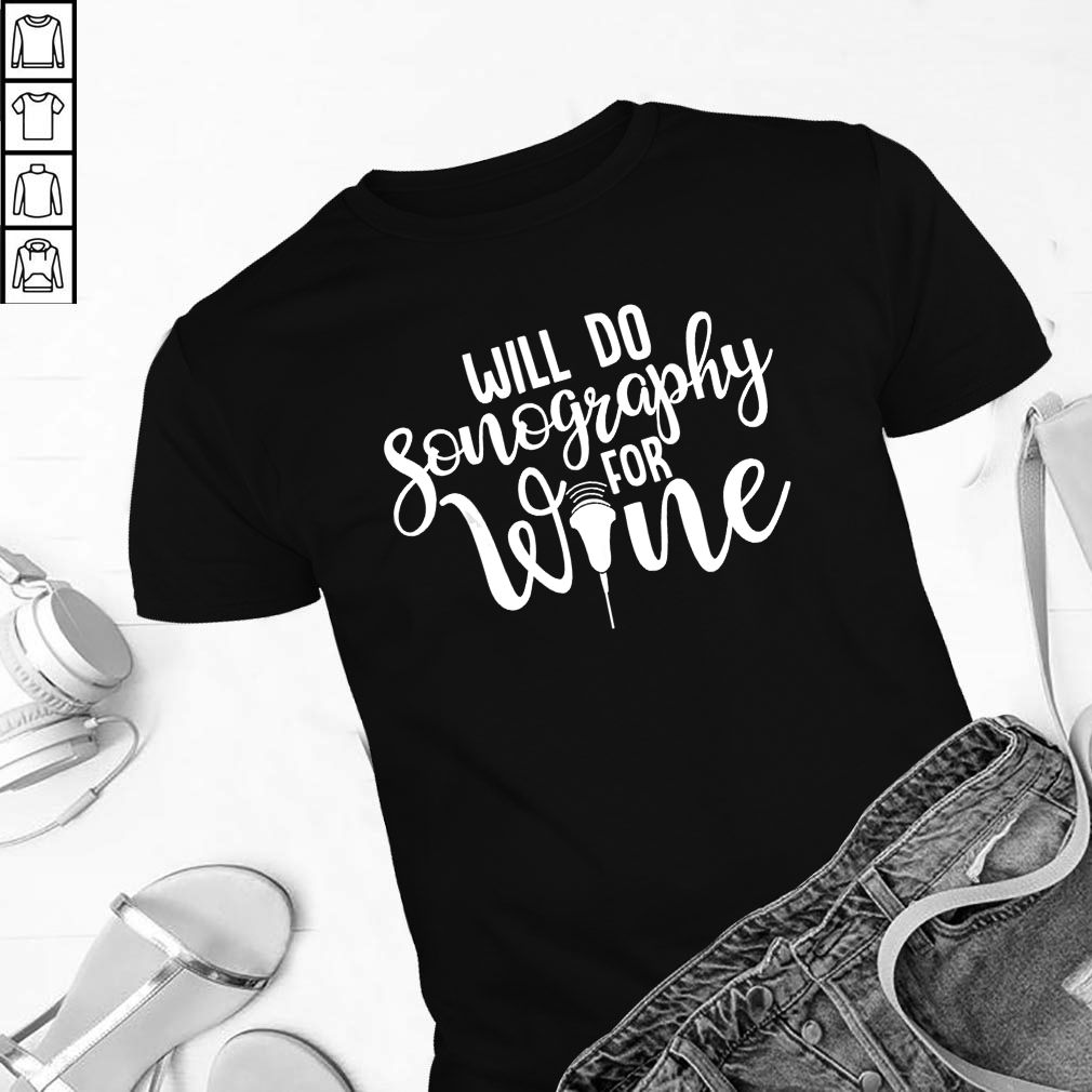 Will Do Sonography For Wine Sonographer Technician Scan T-Shirt
