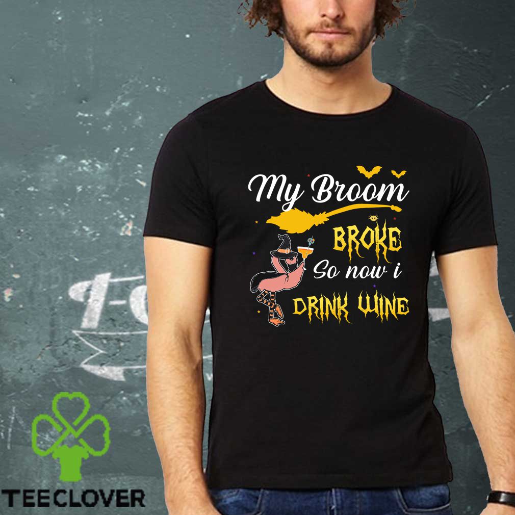 my broom broke so new drink wine T-Shirt