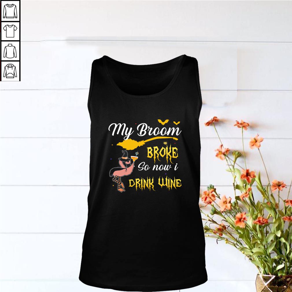 my broom broke so new drink wine T Shirt 5