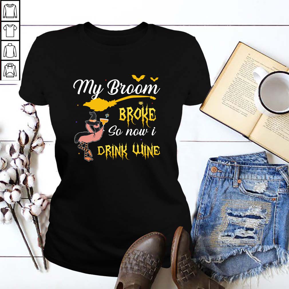 my broom broke so new drink wine T Shirt 6