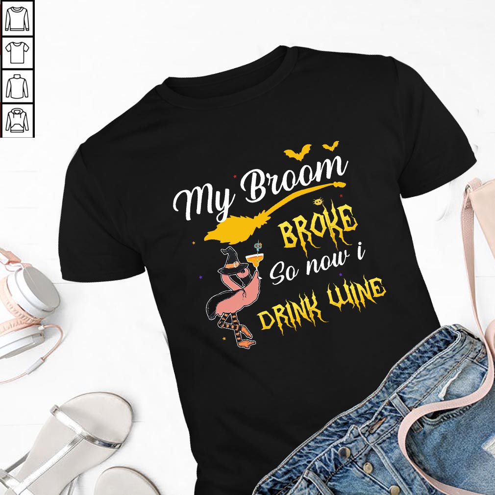 my broom broke so new drink wine T Shirt