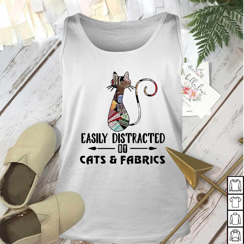 Cat easily distracted by cats and fabrics hoodie, sweater, longsleeve, shirt v-neck, t-shirt