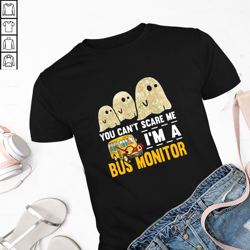 Ghost You Can’t Scare Me I’m A Bus Monitor Shirt