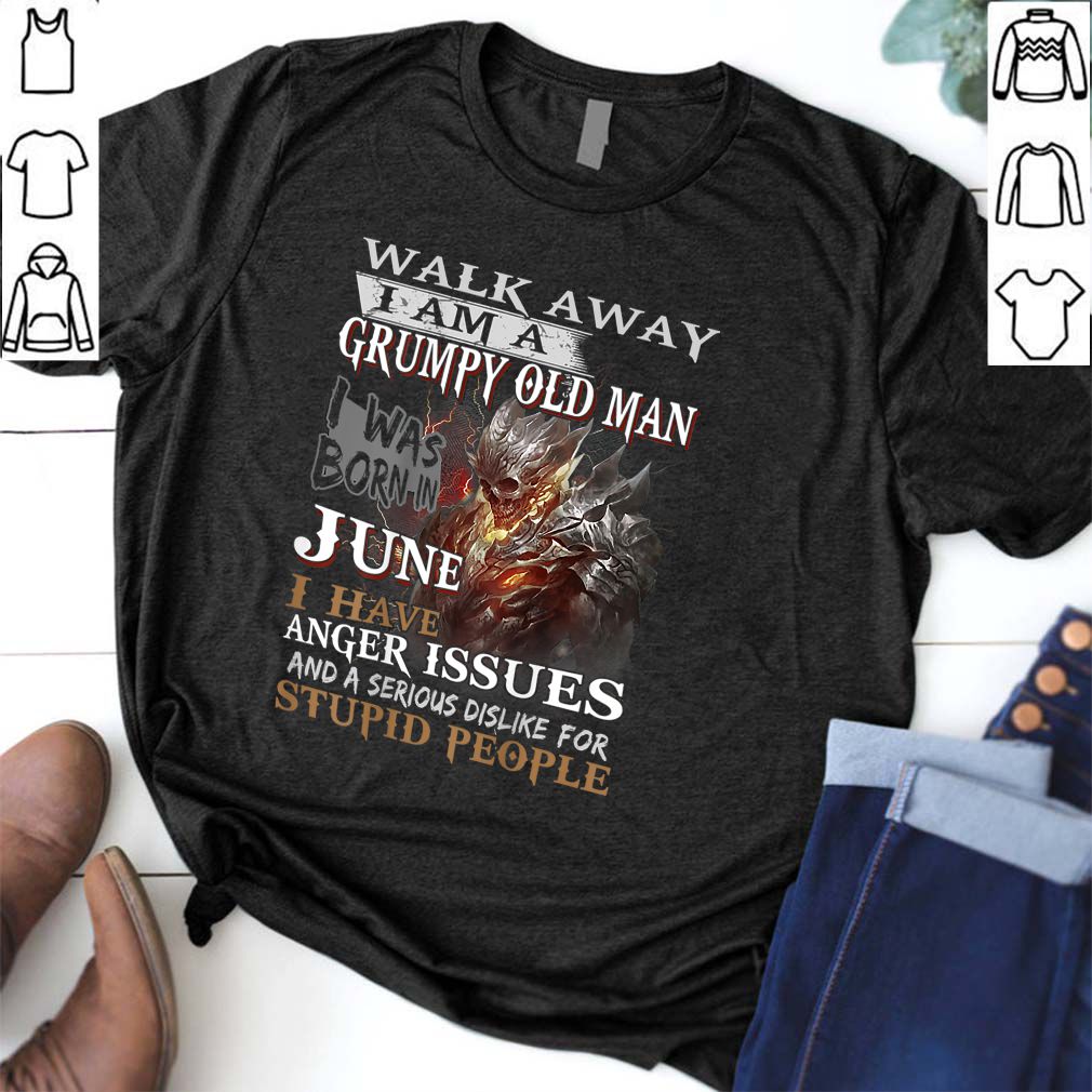 I Am A Grumpy Old Man I was Born in June T Shirt T Shirt 6