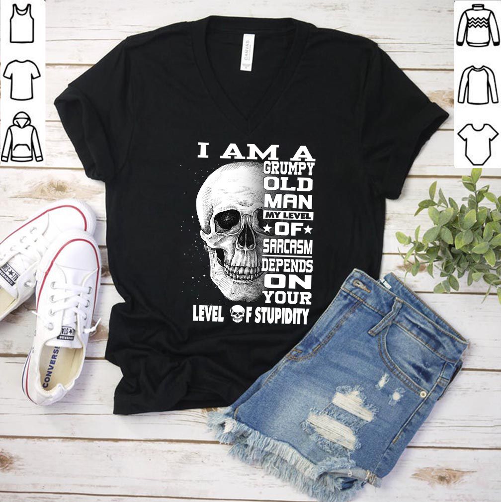 I Am A Grumpy Old Man My Level Of Sarcasm Depends On Your Level T-Shirt
