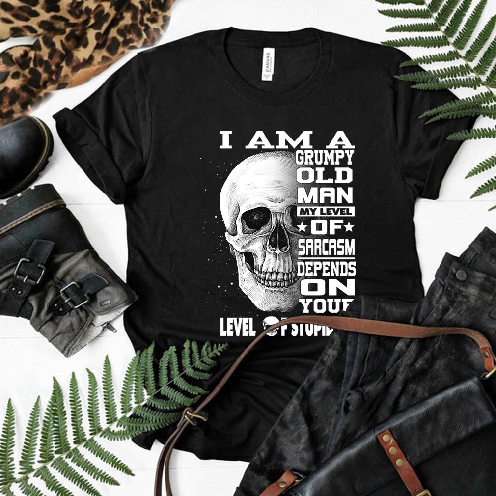 I Am A Grumpy Old Man My Level Of Sarcasm Depends On Your Level T-Shirt