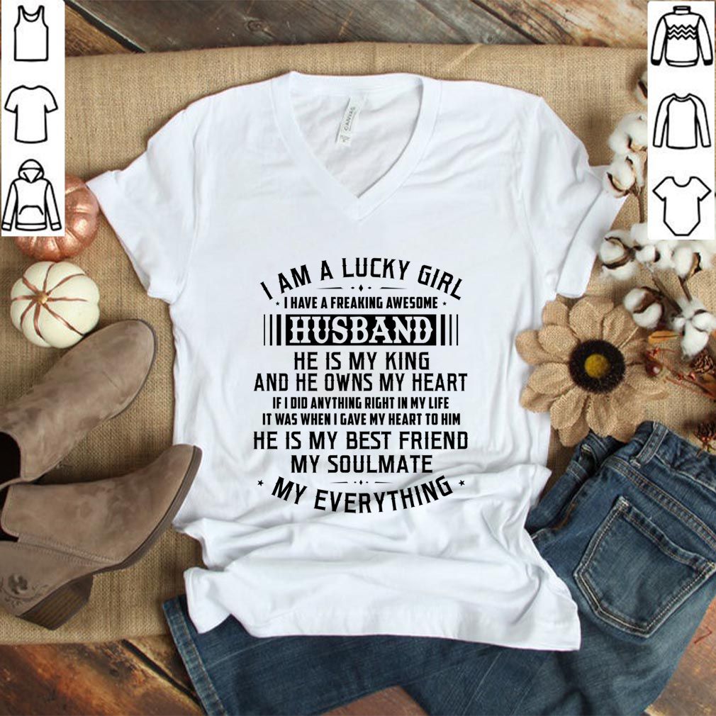 I Am A Lucky Girl I Have A Freaking Awesome Husband He Is My King T-Shirt