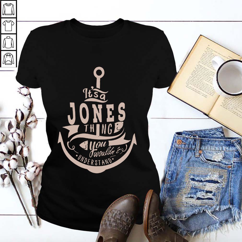 It’s a Jones thing you wouldn’t understand shirt
