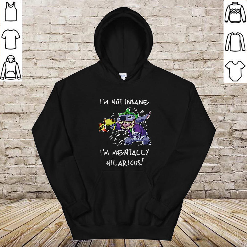 Joker Stitch I’m Not Insane I’m Mentally Hilarious hoodie, sweater, longsleeve, shirt v-neck, t-shirt