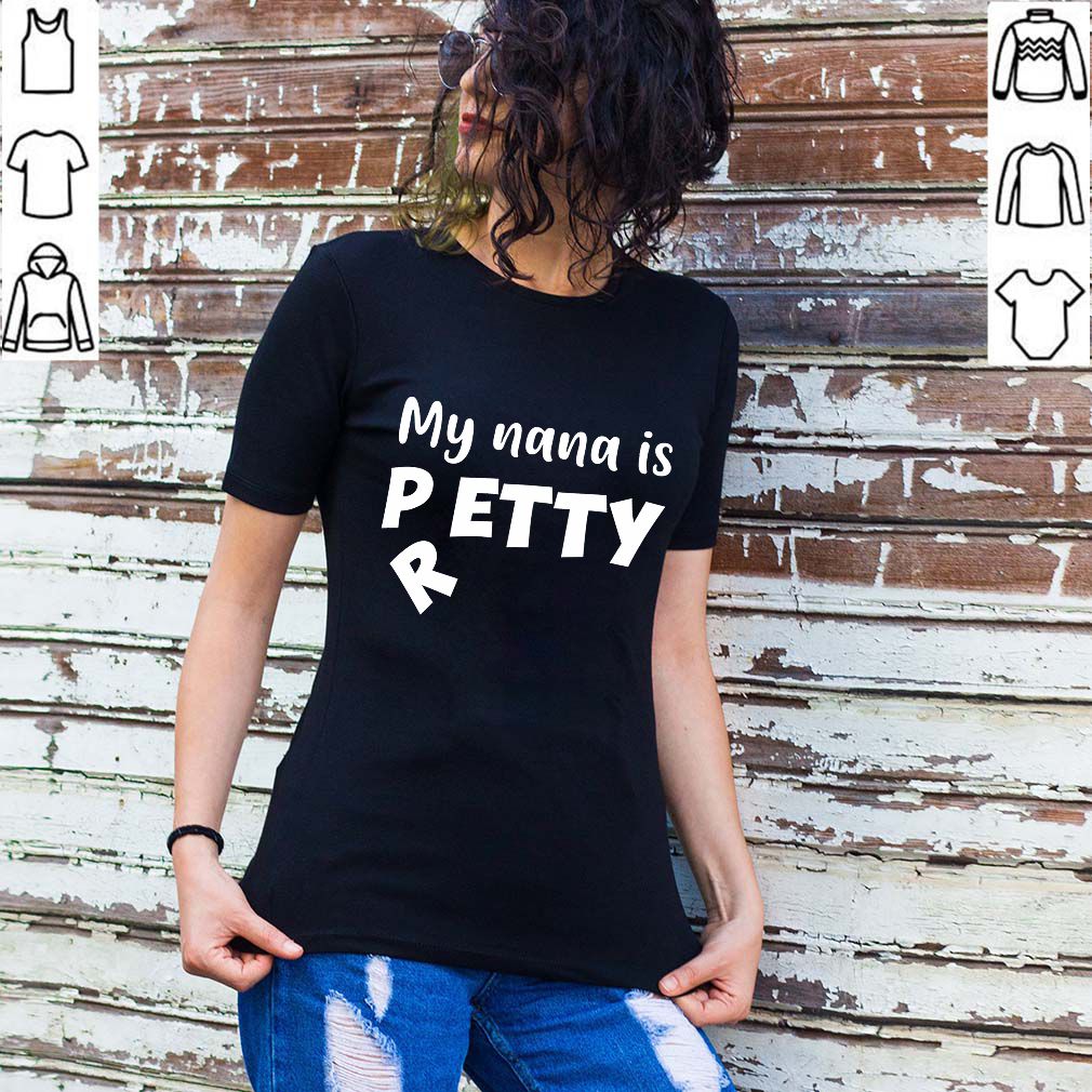 My nana Is Petty I Meant Pretty Funny T-Shirt