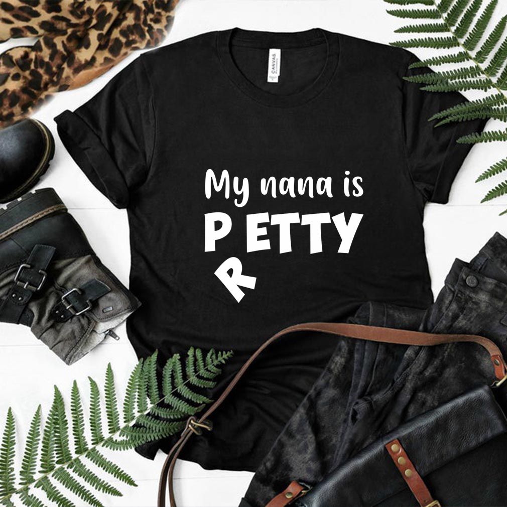 My nana Is Petty I Meant Pretty Funny T-Shirt