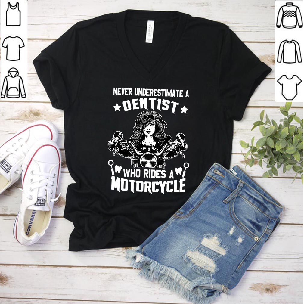 Never Underestimate A Dentist Who Rides A Motorcycle T-Shirt