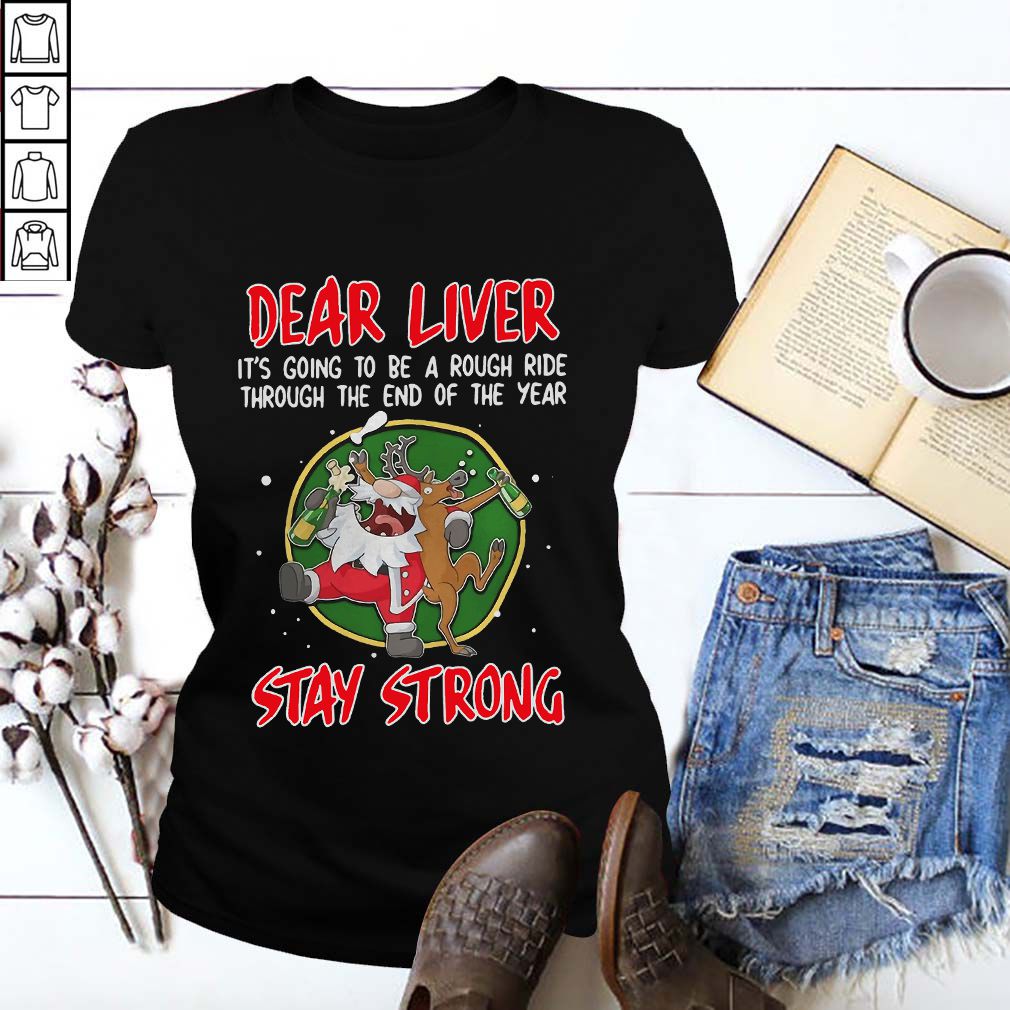 Santa Claus Reindeer Dear Liver Stay Strong Shirt