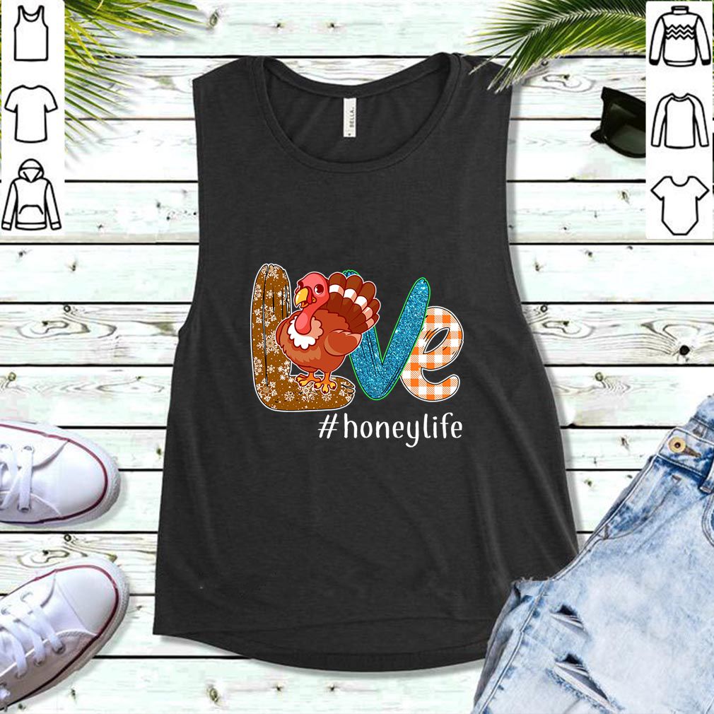 Thanksgiving Love Honeylife Honey Life Turkey T-Shirt