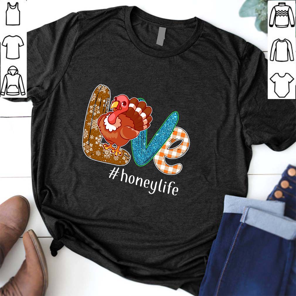 Thanksgiving Love Honeylife Honey Life Turkey T-Shirt