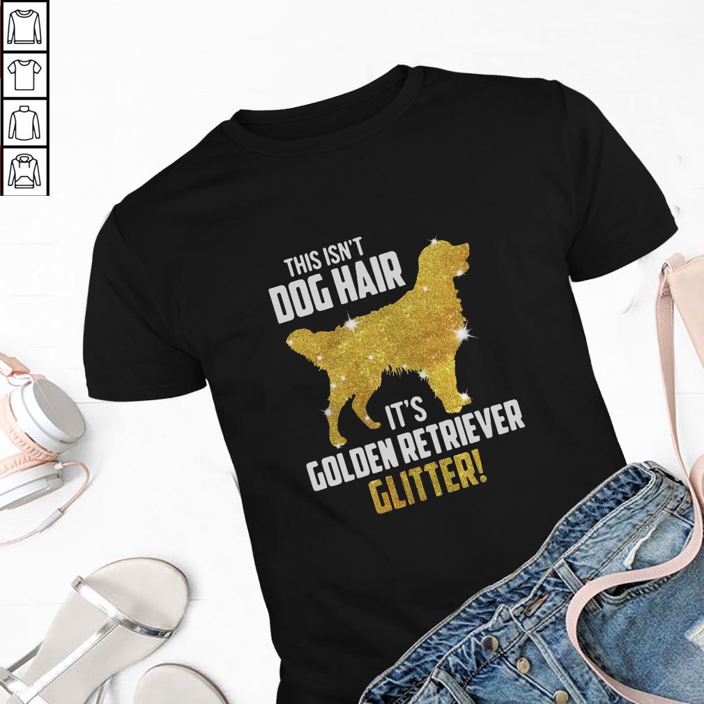 This isn’t dog hair it’s Golden Retriever glitter hoodie, sweater, longsleeve, shirt v-neck, t-shirt