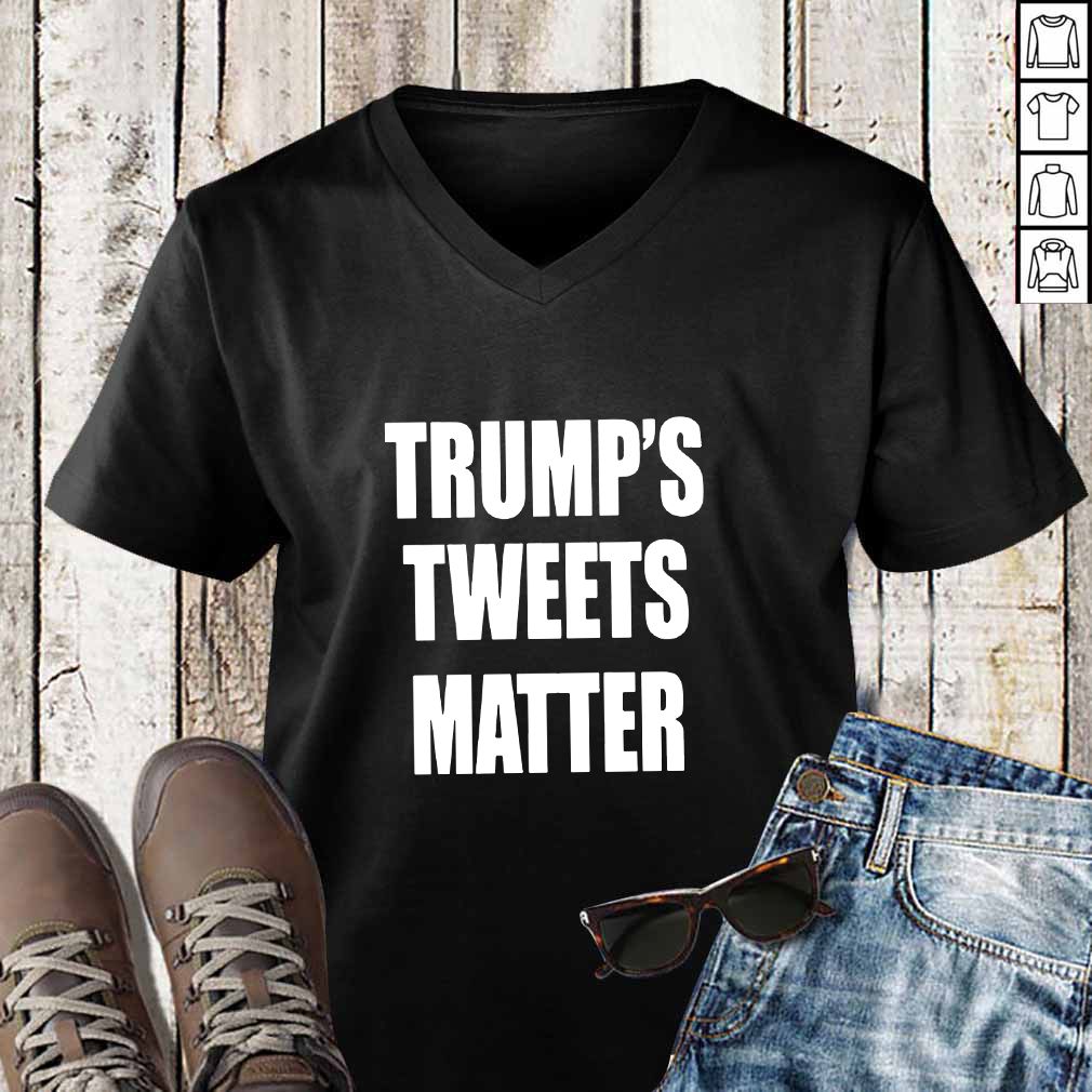 Trump’s Tweets Matter Shirt