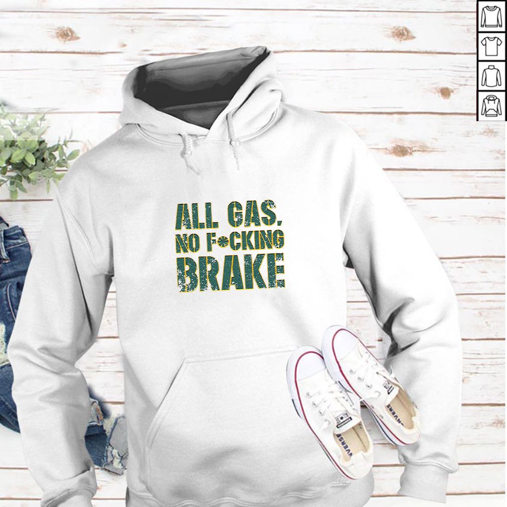 All Gas No Fucking Brake Tee Shirt