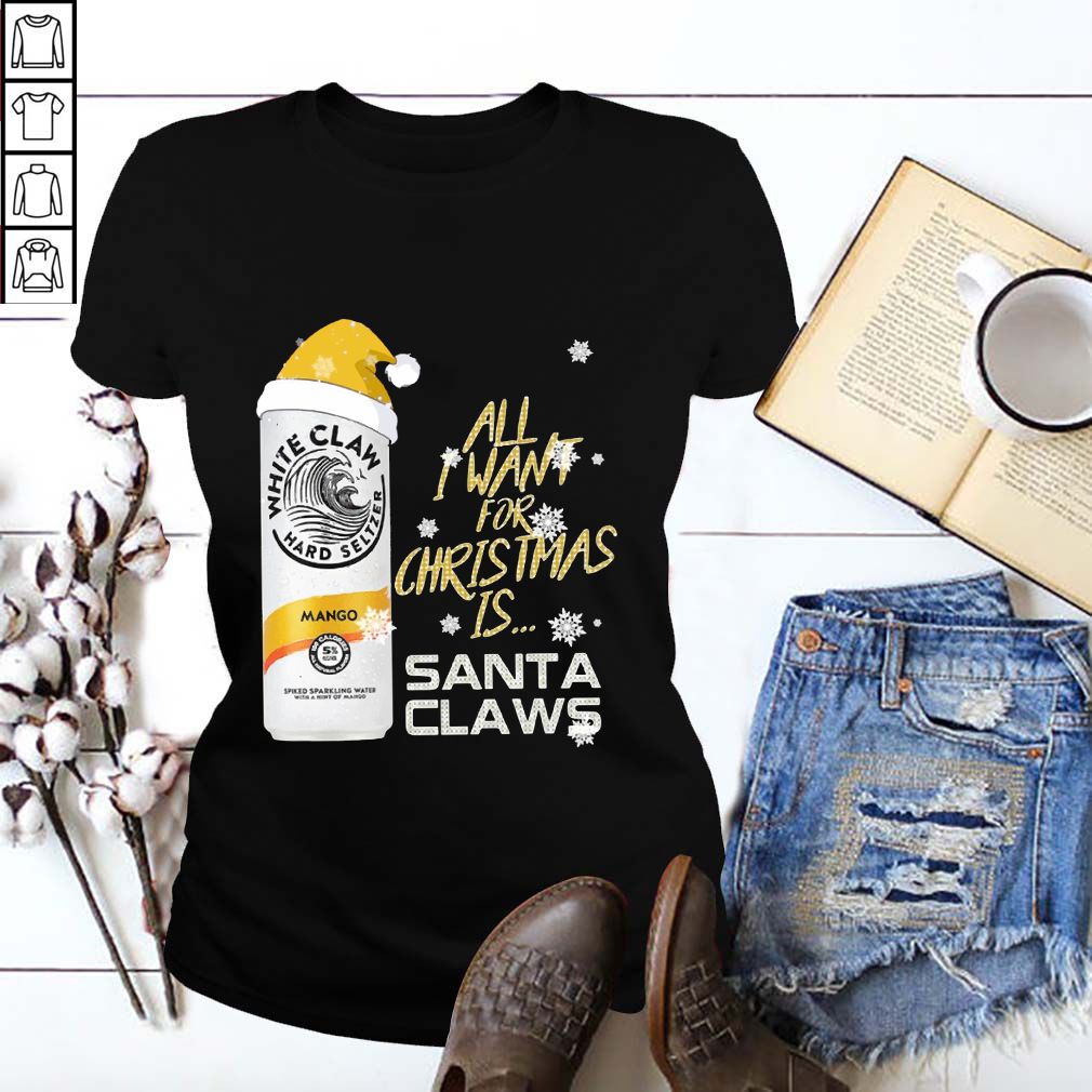 All I Want For Christmas Is White Claw Mango Shirt