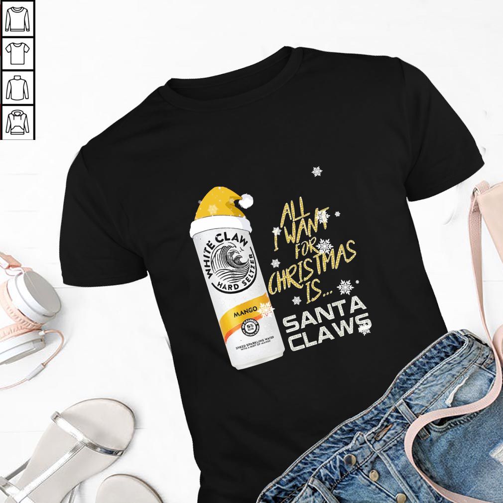 All I Want For Christmas Is White Claw Mango Shirt