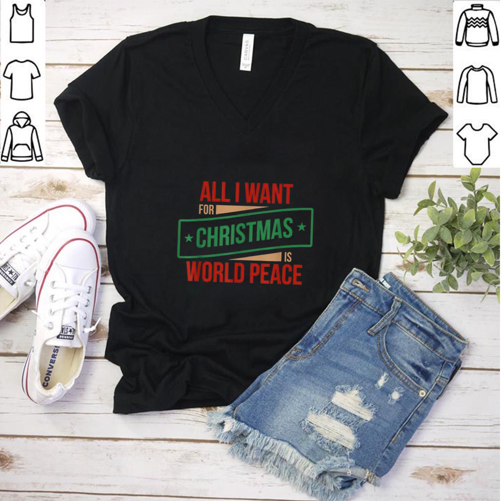 Awesome All I Want for Christmas is World Peace Shirt, Xmas Shirts shirt