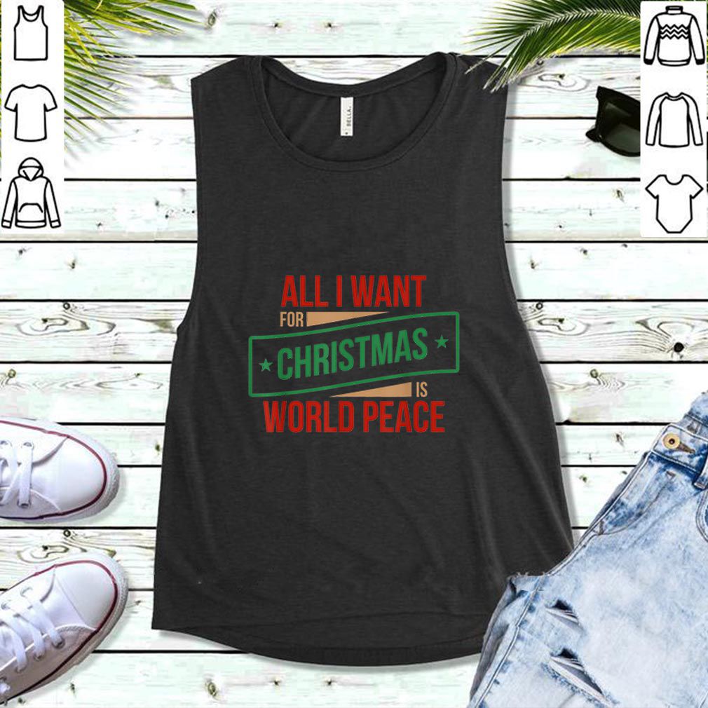 Awesome All I Want for Christmas is World Peace Shirt, Xmas Shirts hoodie, sweater, longsleeve, shirt v-neck, t-shirt
