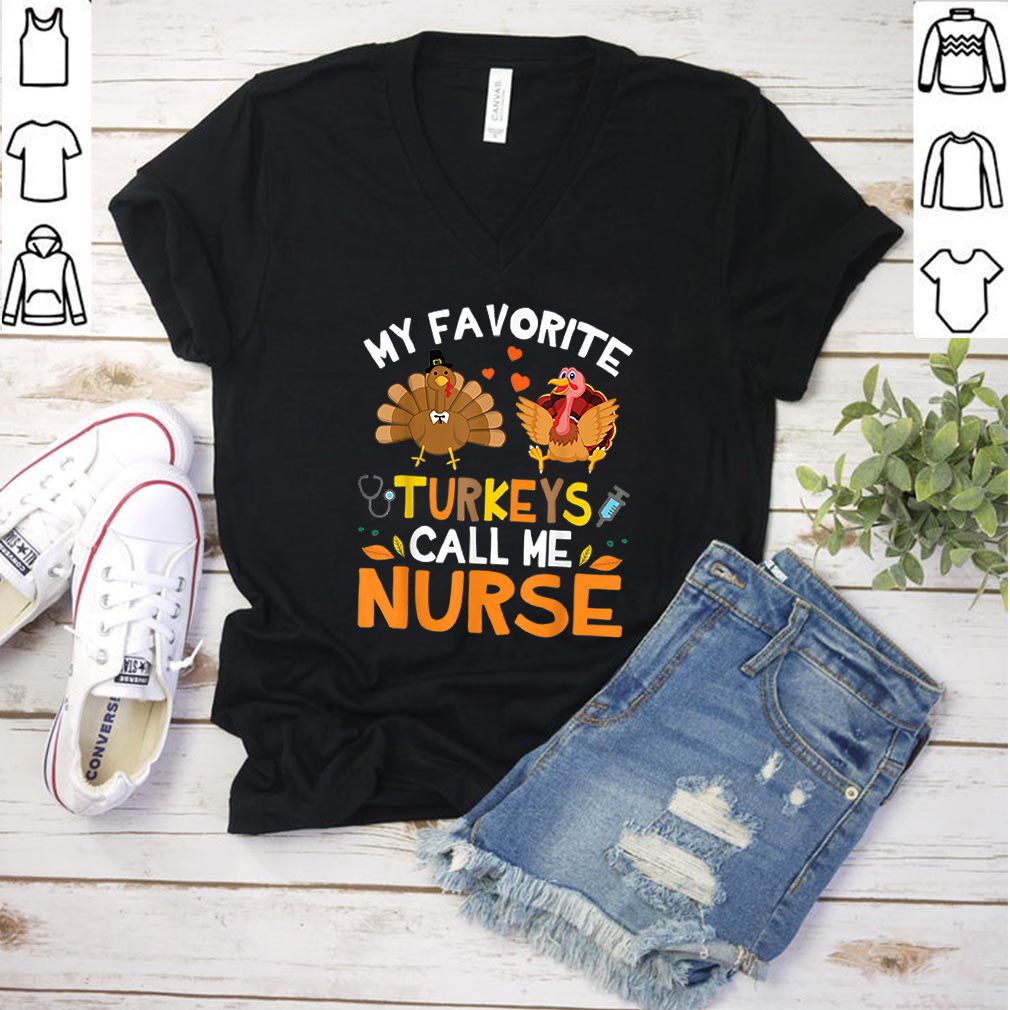 Awesome My Favorite Turkeys Call Me Nurse Thanksgiving Thankful hoodie, sweater, longsleeve, shirt v-neck, t-shirt 3