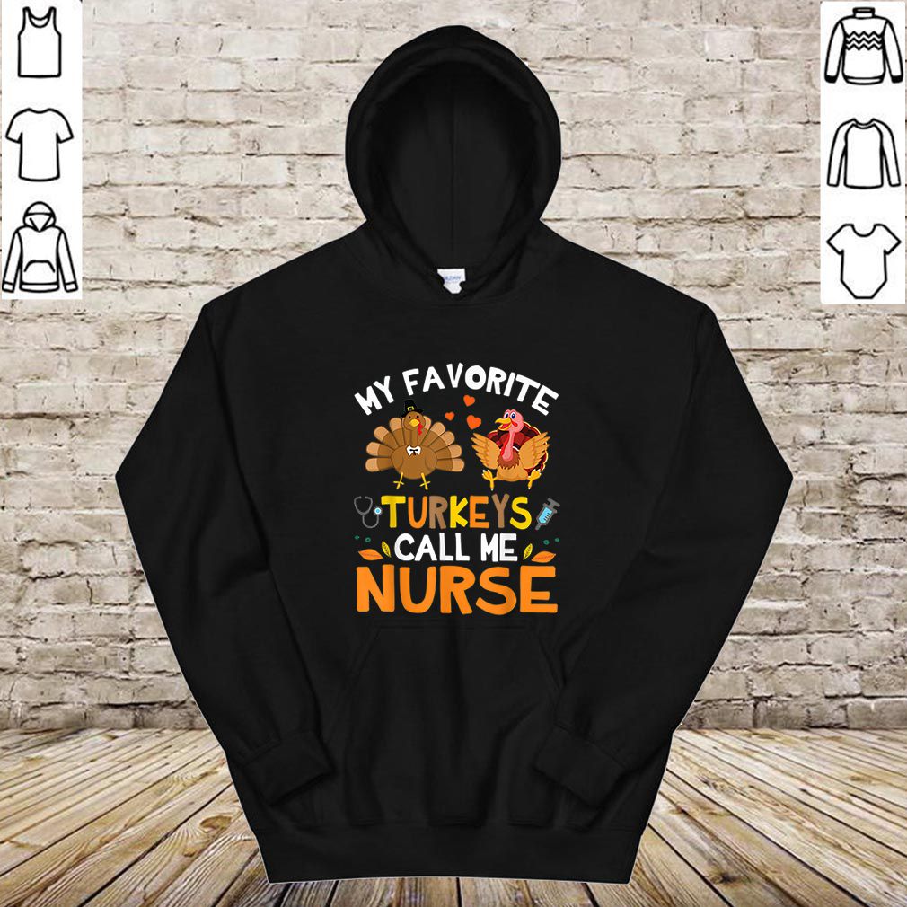 Awesome My Favorite Turkeys Call Me Nurse Thanksgiving Thankful hoodie, sweater, longsleeve, shirt v-neck, t-shirt 4