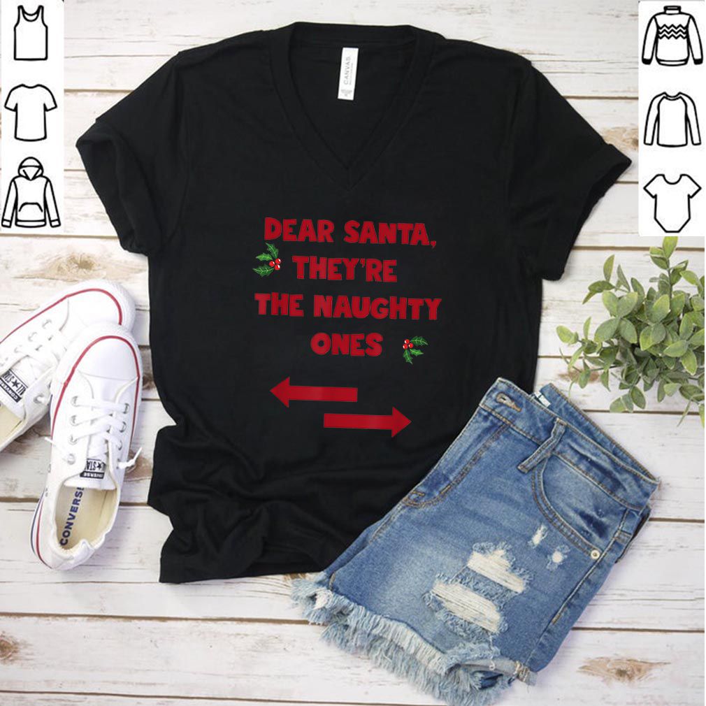 Beautiful Dear Santa They Are the Naughty Ones Funny Christmas hoodie, sweater, longsleeve, shirt v-neck, t-shirt