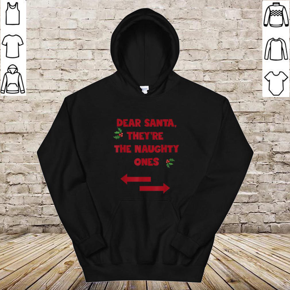 Beautiful Dear Santa They Are the Naughty Ones Funny Christmas hoodie, sweater, longsleeve, shirt v-neck, t-shirt