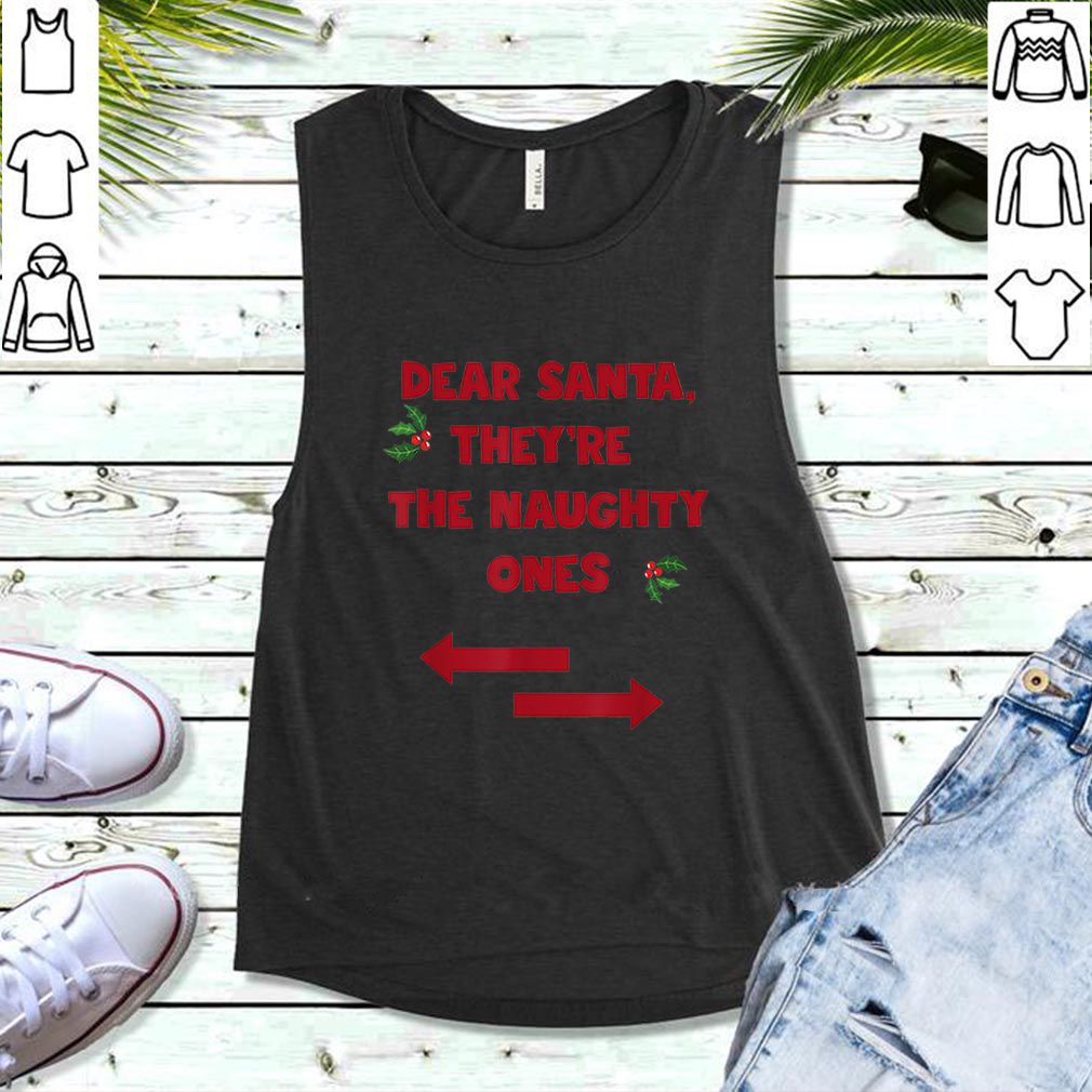 Beautiful Dear Santa They Are the Naughty Ones Funny Christmas hoodie, sweater, longsleeve, shirt v-neck, t-shirt