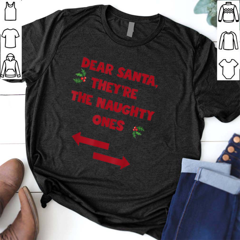 Beautiful Dear Santa They Are the Naughty Ones Funny Christmas hoodie, sweater, longsleeve, shirt v-neck, t-shirt