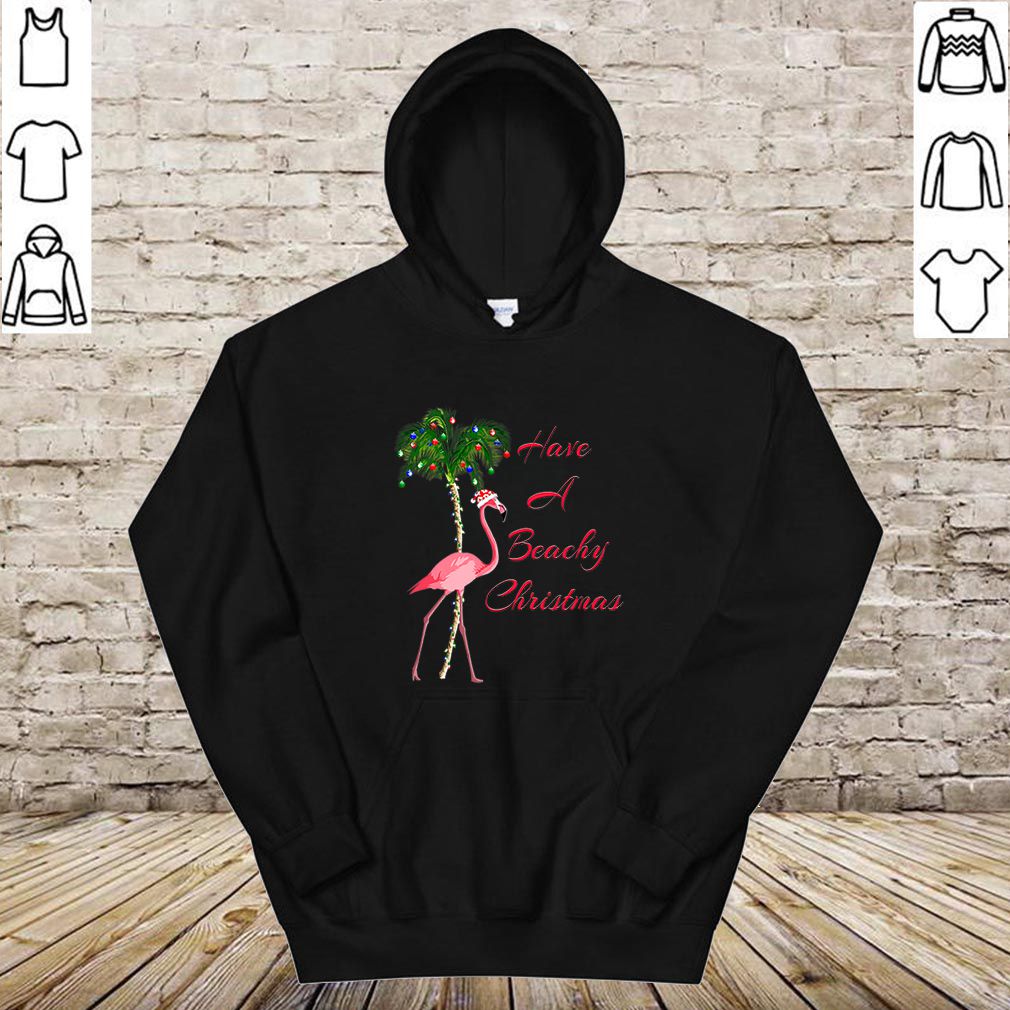 Beautiful Have A Beachy Christmas Flamingo hoodie, sweater, longsleeve, shirt v-neck, t-shirt