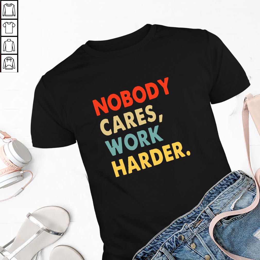 Buy Vintage Retro Nobody Cares Work Harder Motivational Quotes T-Shirt