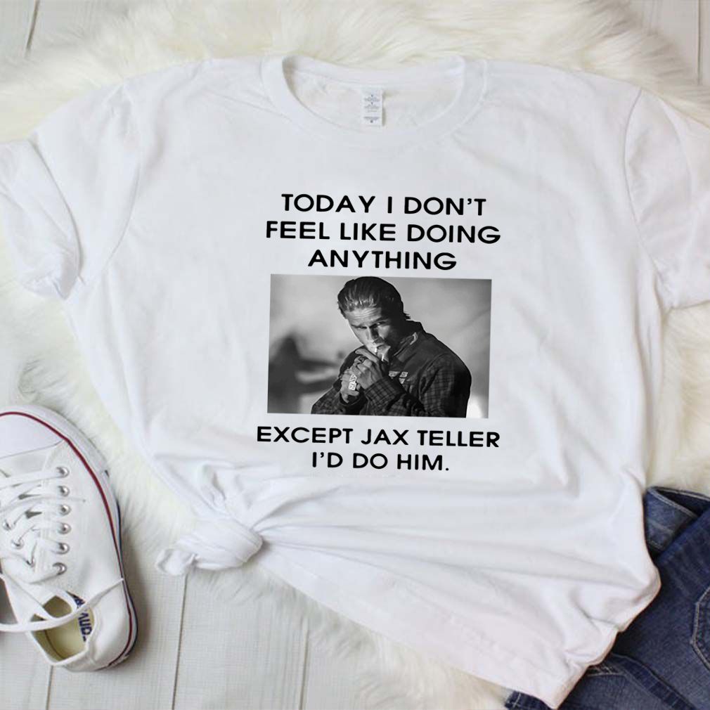 Charlie Hunnam Today I don’t feel like doing anything except Jax Teller tee hoodie, sweater, longsleeve, shirt v-neck, t-shirt