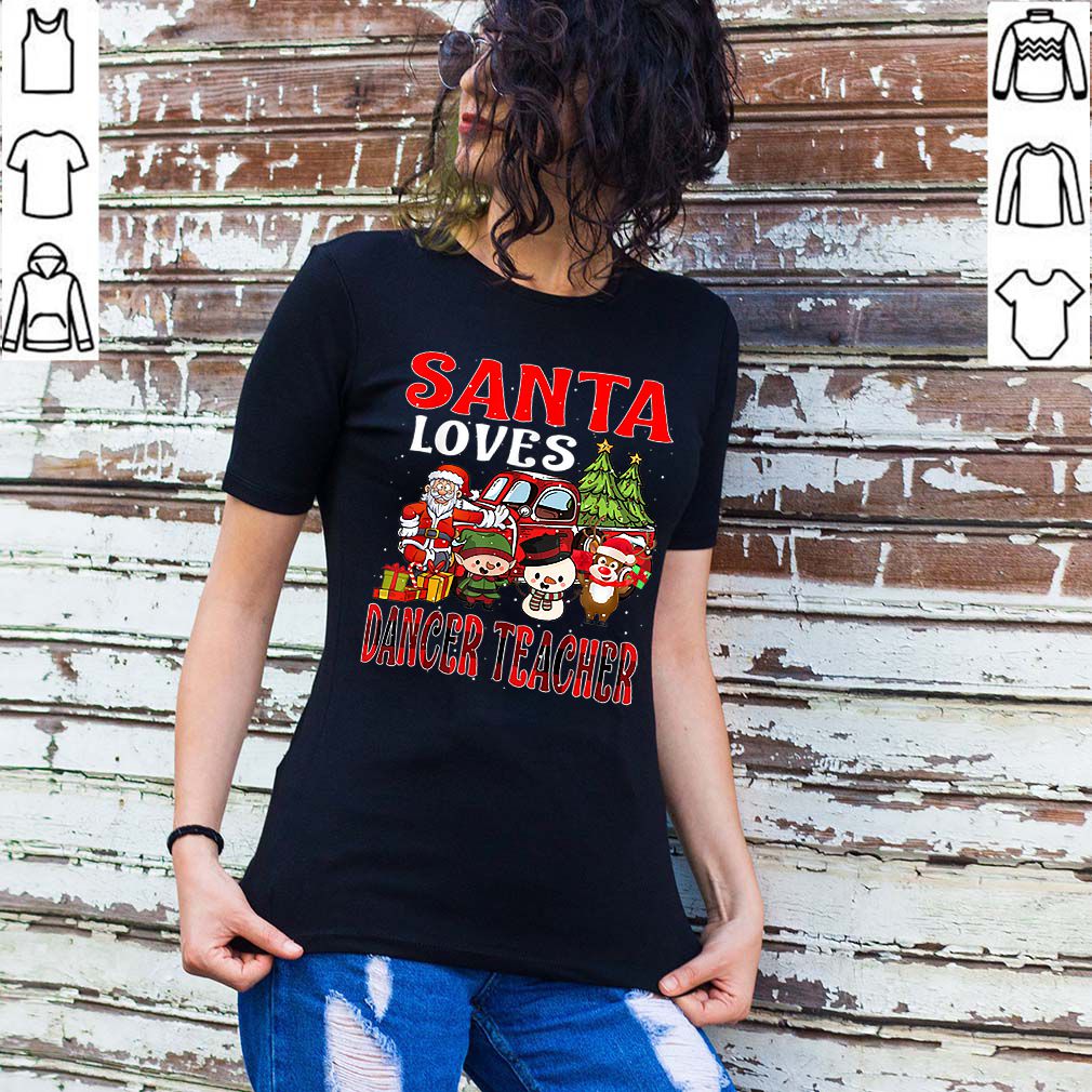 Christmas Santa Loves Dancer Teacher Merry X-maChristmas Santa Loves Dancer Teacher Merry X-mas hoodie, sweater, longsleeve, shirt v-neck, t-shirts hoodie, sweater, longsleeve, shirt v-neck, t-shirt
