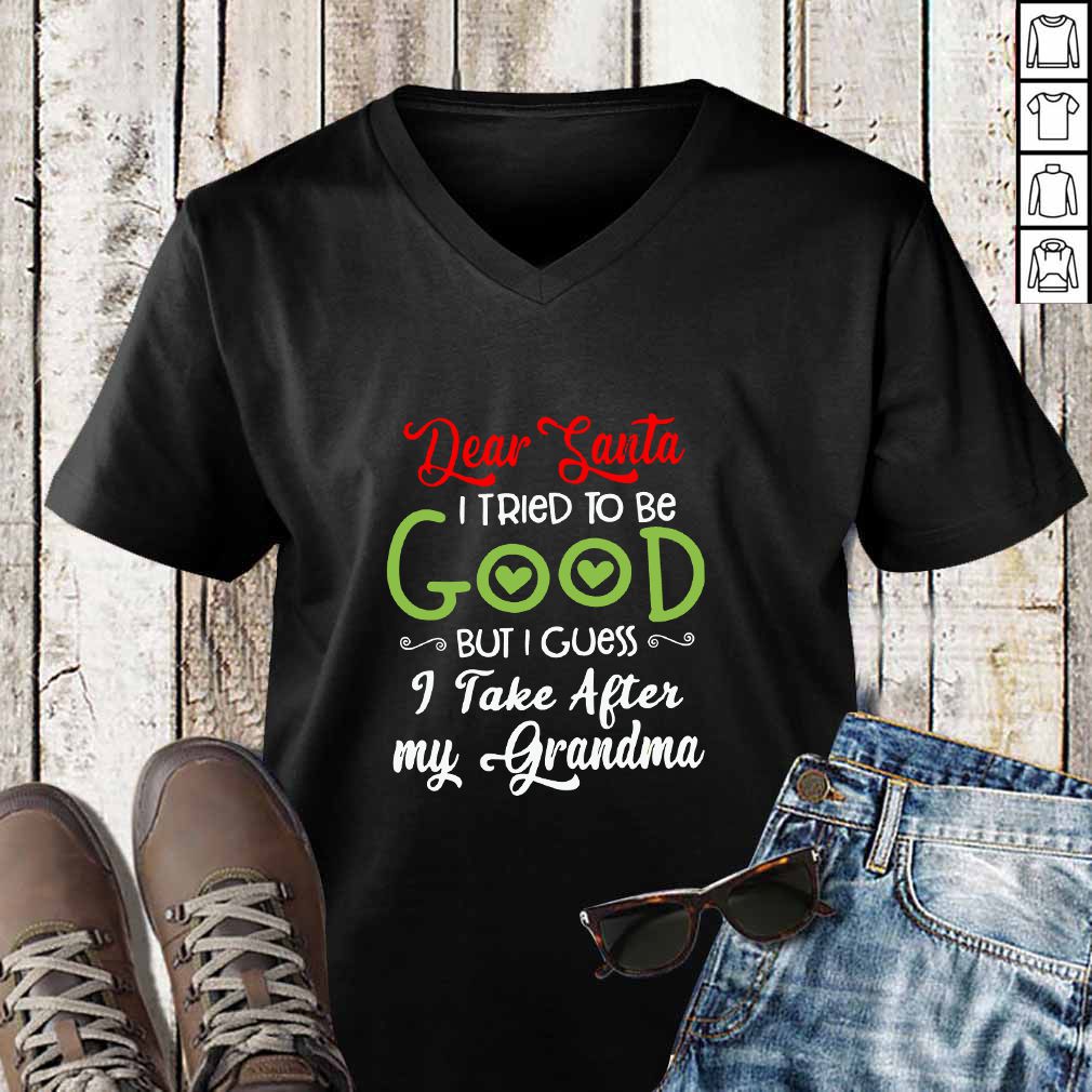 Dear Santa I Tried To Be Good But I Guess I Take After My Grandma Shirt