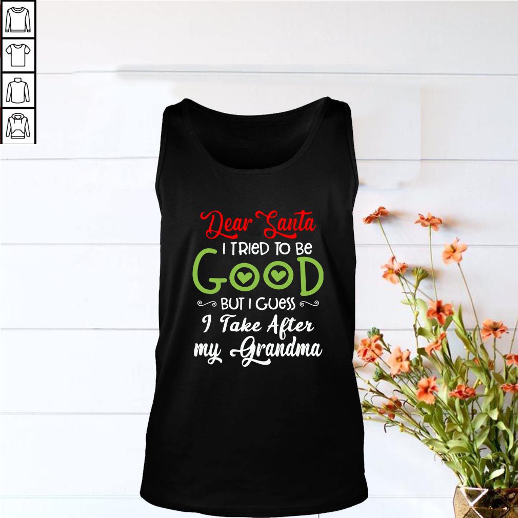 Dear Santa I Tried To Be Good But I Guess I Take After My Grandma Shirt