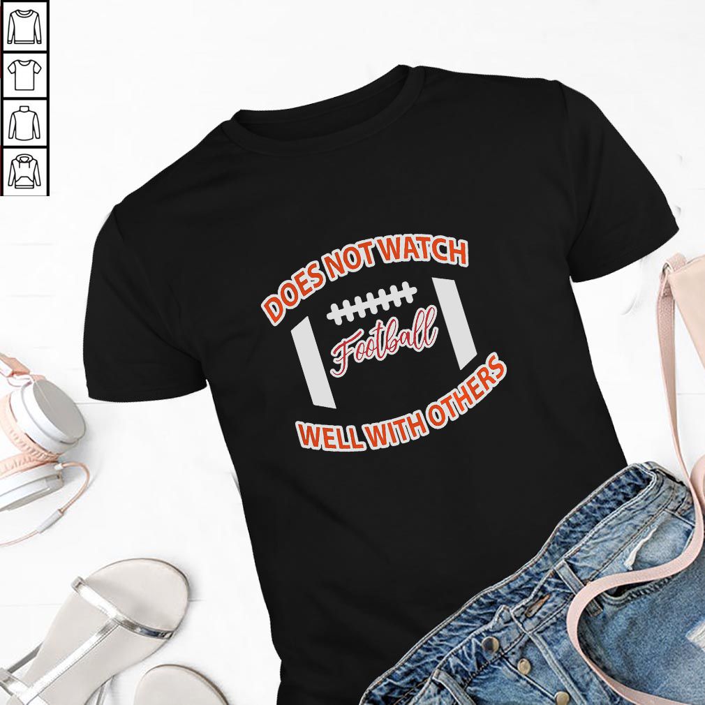 Does Not Watch Football Well With Others Shirt