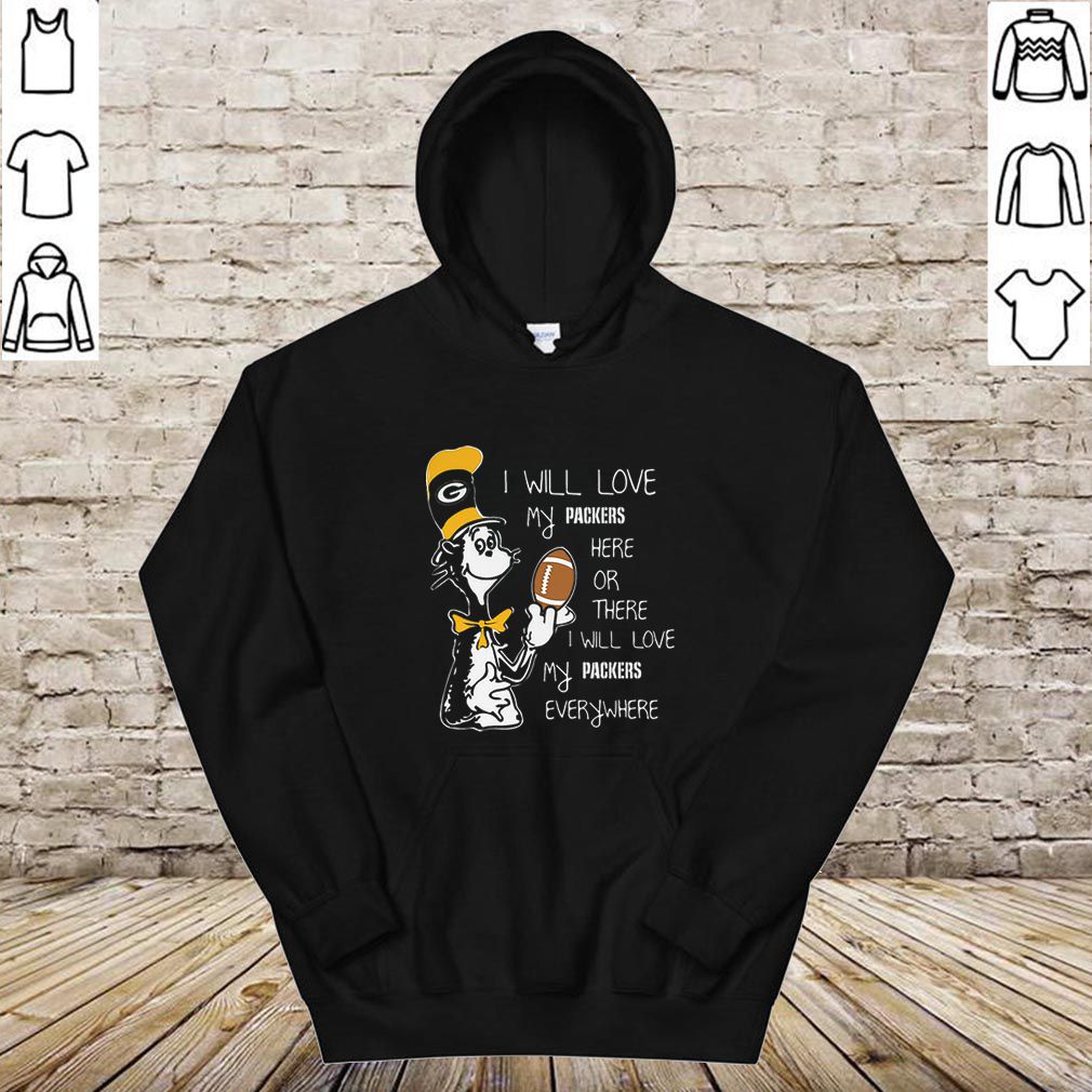 Dr Seuss i will love my Green Bay Packers here there everywhere hoodie, sweater, longsleeve, shirt v-neck, t-shirt 4