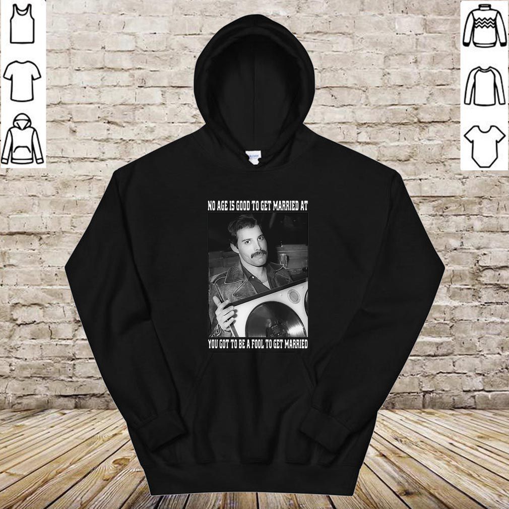 Freddie Mercury no age is good to get married at you hoodie, sweater, longsleeve, shirt v-neck, t-shirt 4