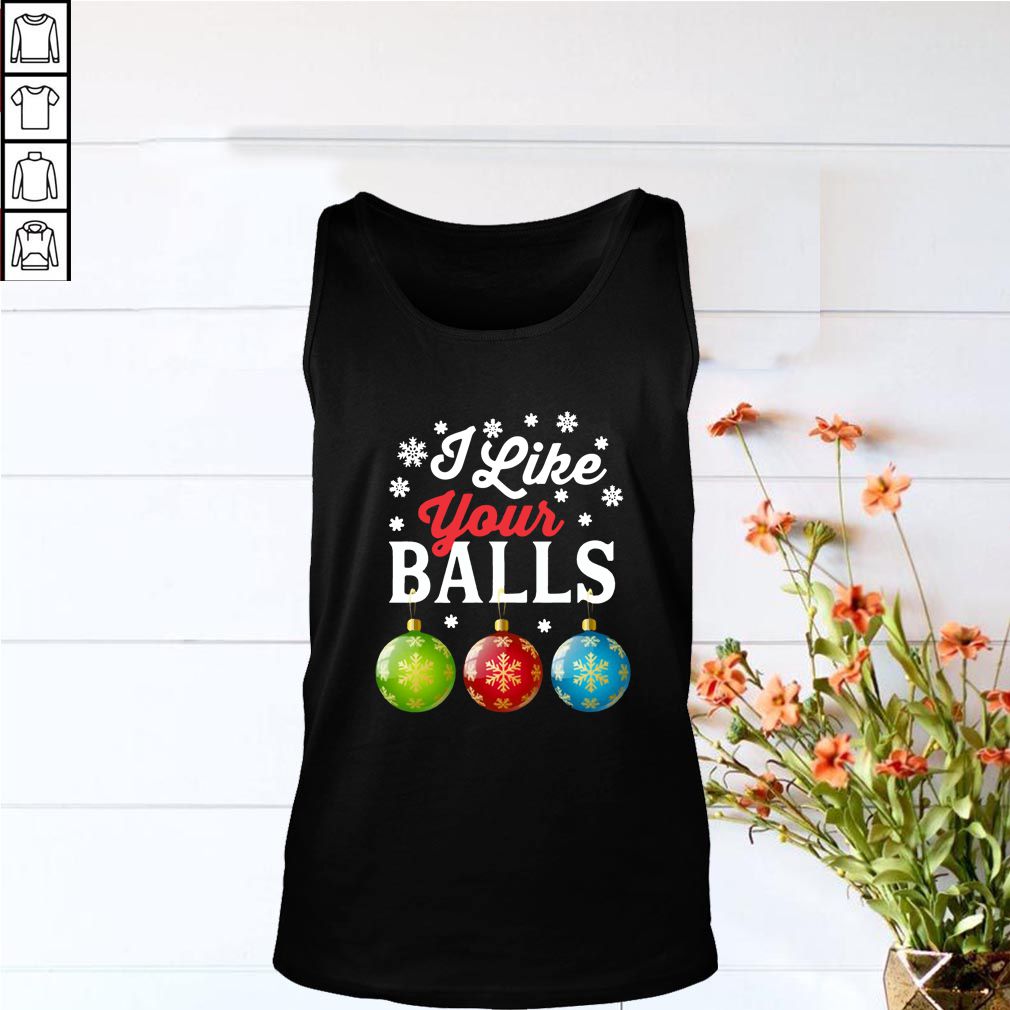 I Like Your Balls Funny Christmas T-Shirt