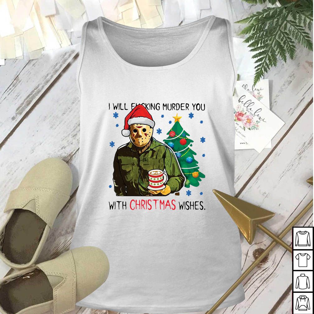 Jason Voorhees I Will Fucking Murder You With Christmas Wishes Shirt