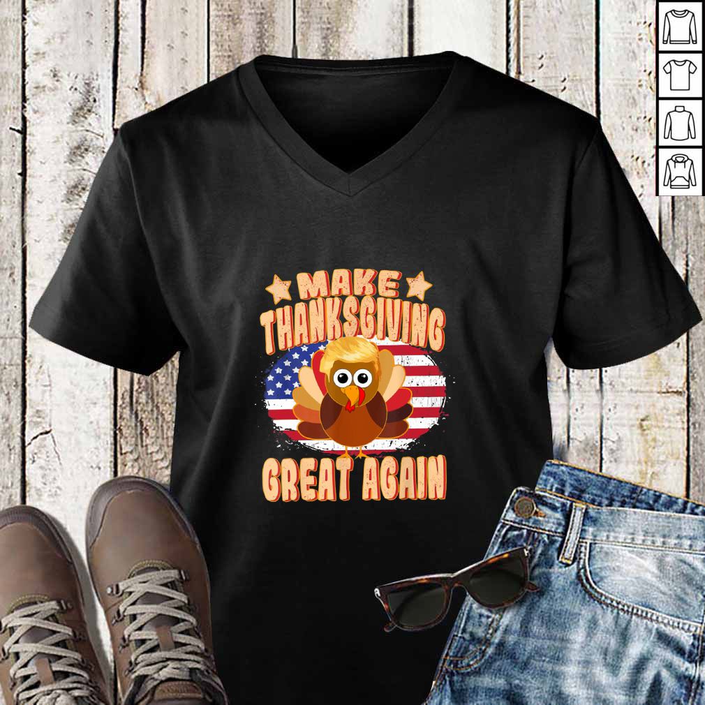 Make Thanksgiving Great Again Thanksgiving Trump Turkey hoodie, sweater, longsleeve, shirt v-neck, t-shirt