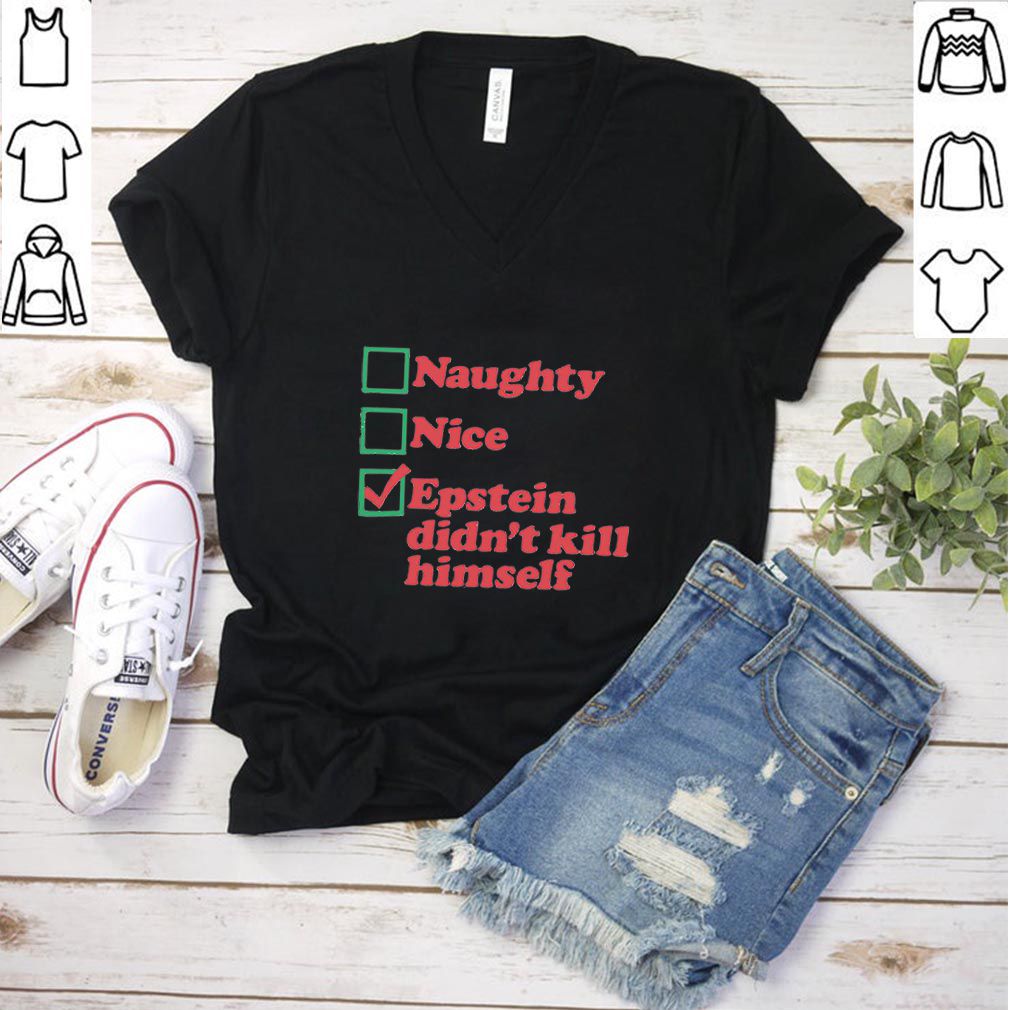 Naughty Nice Epstein Didn’t Kill Himself hoodie, sweater, longsleeve, shirt v-neck, t-shirt