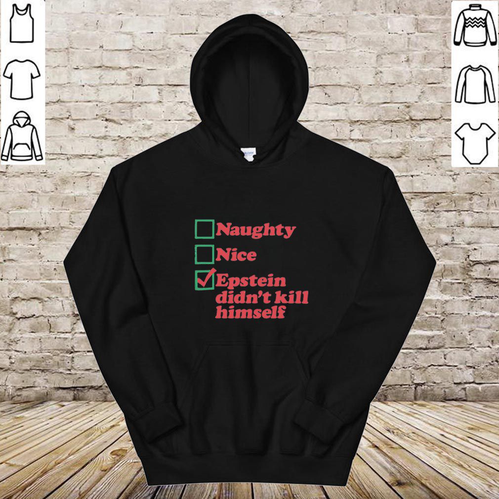 Naughty Nice Epstein Didn’t Kill Himself hoodie, sweater, longsleeve, shirt v-neck, t-shirt