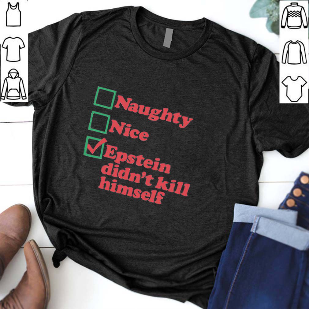 Naughty Nice Epstein Didn’t Kill Himself hoodie, sweater, longsleeve, shirt v-neck, t-shirt