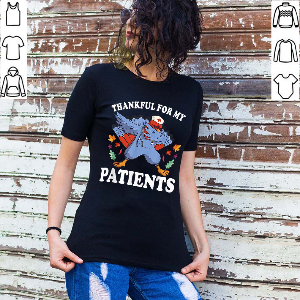 Nice thanksgiving turkey Thankful for My Patients fall hoodie, sweater, longsleeve, shirt v-neck, t-shirt 2